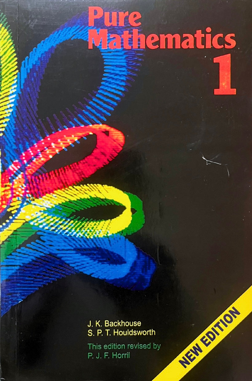 Pure Mathematics 1 by J. K. Backhouse, S. P. T. Houldsworth & P. J. F. Horril