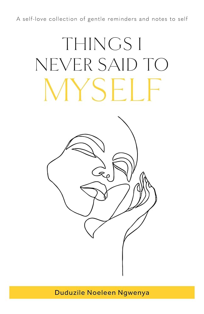 Things I Never Said To Myself by Duduzile Noeleen