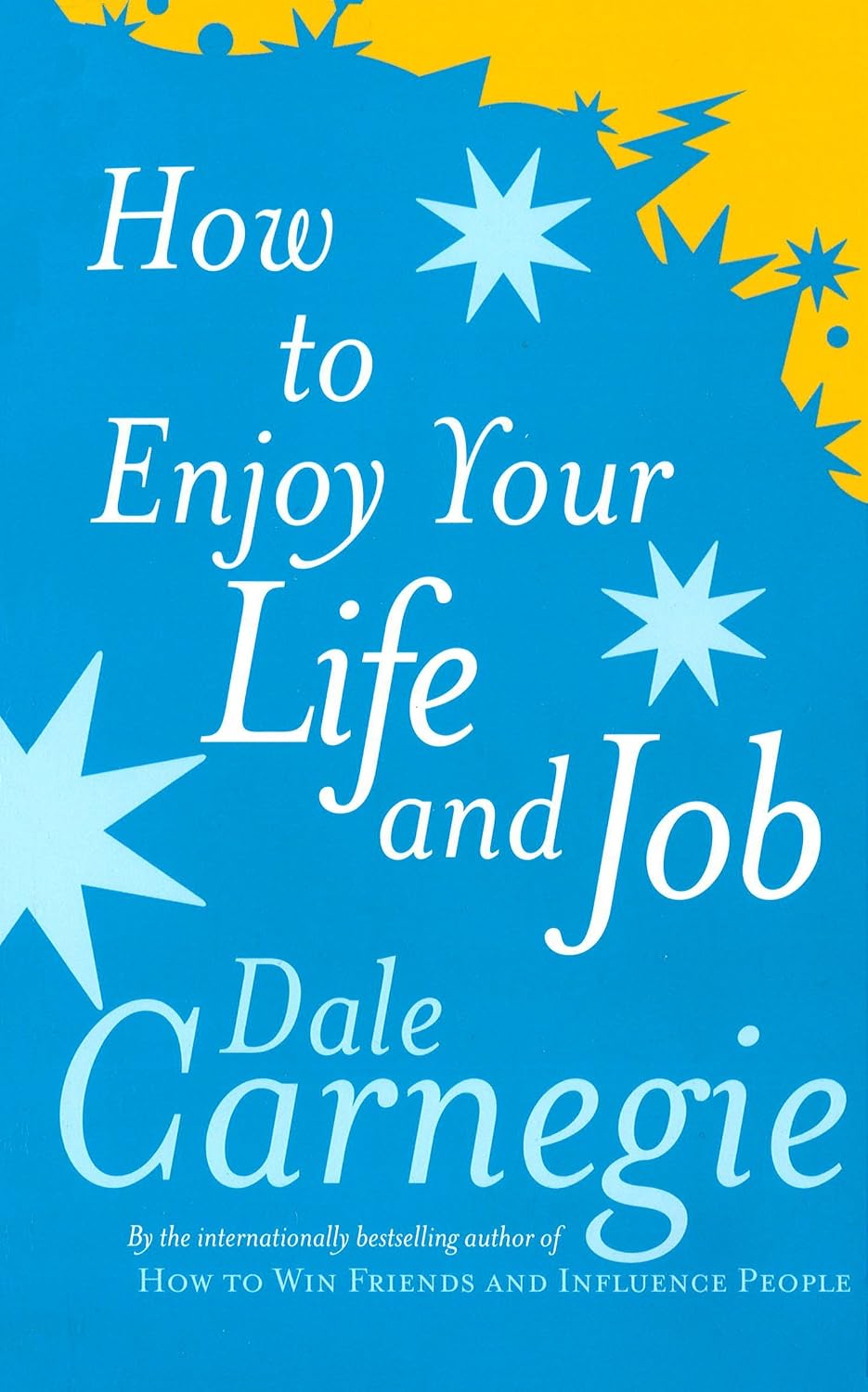 How To Enjoy Your Life and Job by Dale Carnegie