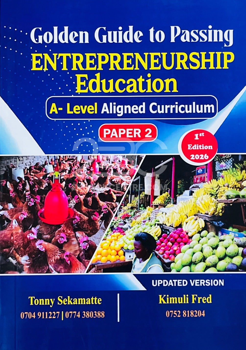 Golden Guide to Passing Entrepreneurship Education (A-Level Aligned Curriculum - Paper 2) by Tonny Sekamatte & Kimuli Fred
