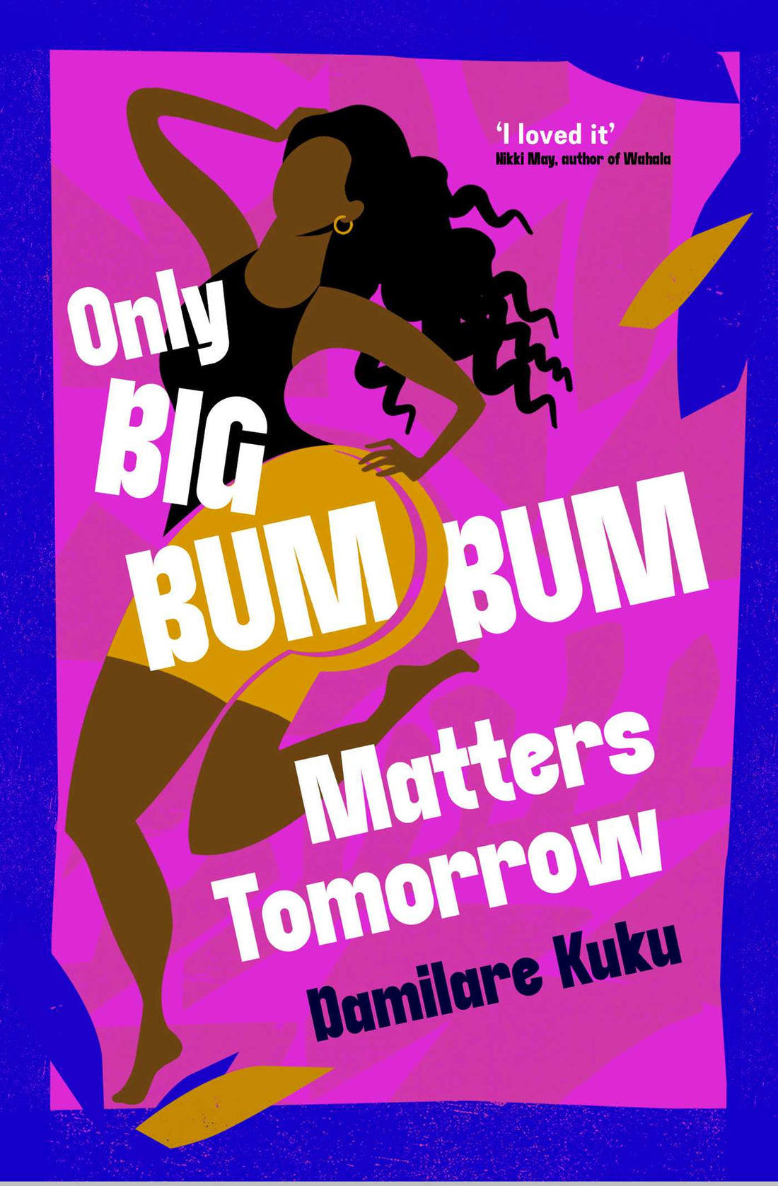 Only Big BumBum Matters For Tomorrow by Damilare Kuku