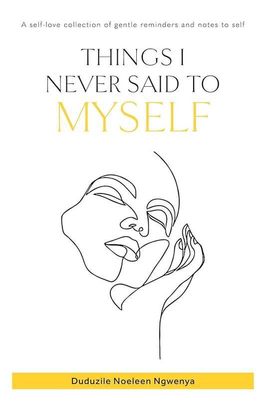 Things I Never Said To Myself by Duduzile Noeleen