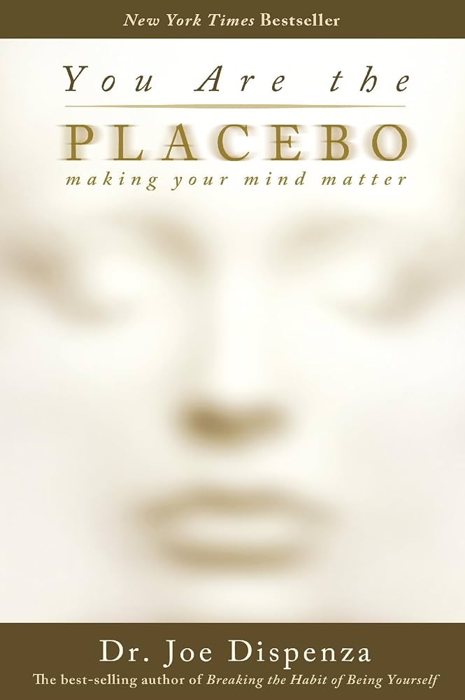 You Are The Placebo by Dr. Joe Dispenza
