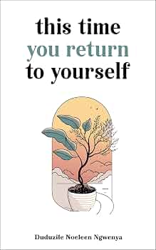 This Time You Return To Yourself by Duduzile Noeleen