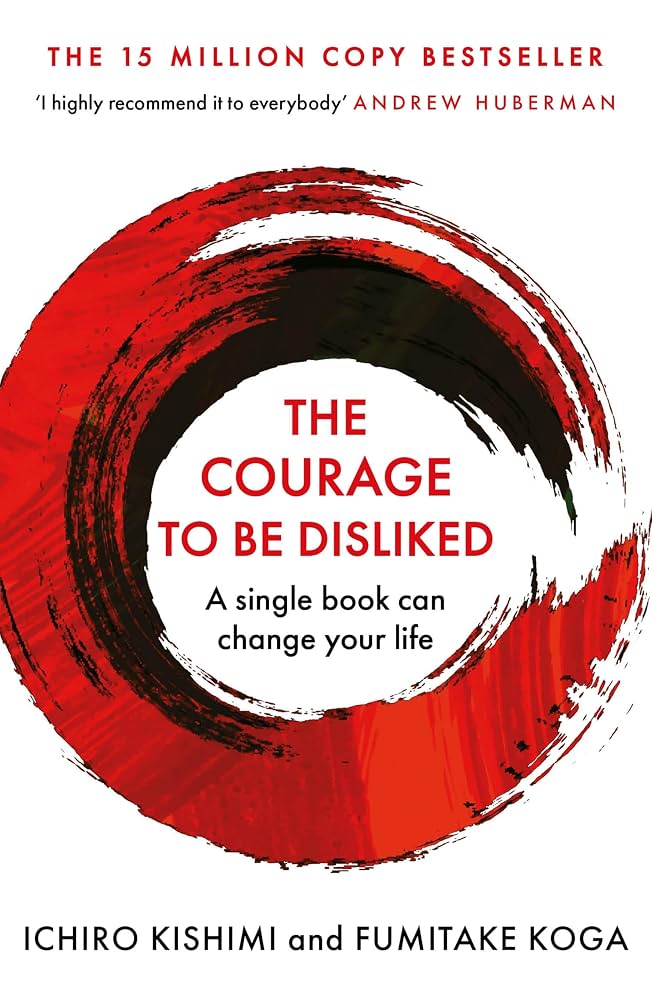 The Courage To Be Disliked by Ichiro Kishmi