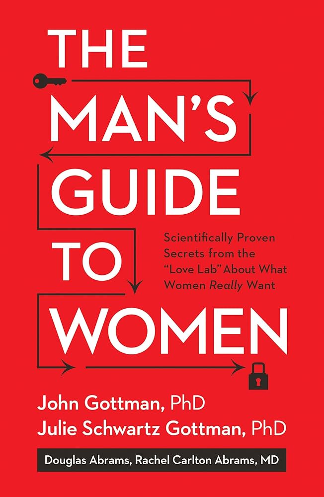 The Man's Guide To Women by John Gottman and Julie Gottman