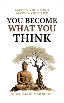 You Become What You Think by Shubham Kumar