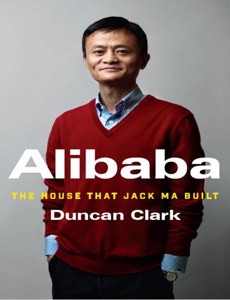 Alibaba: The House That Jack Ma Built by Duncan Clark
