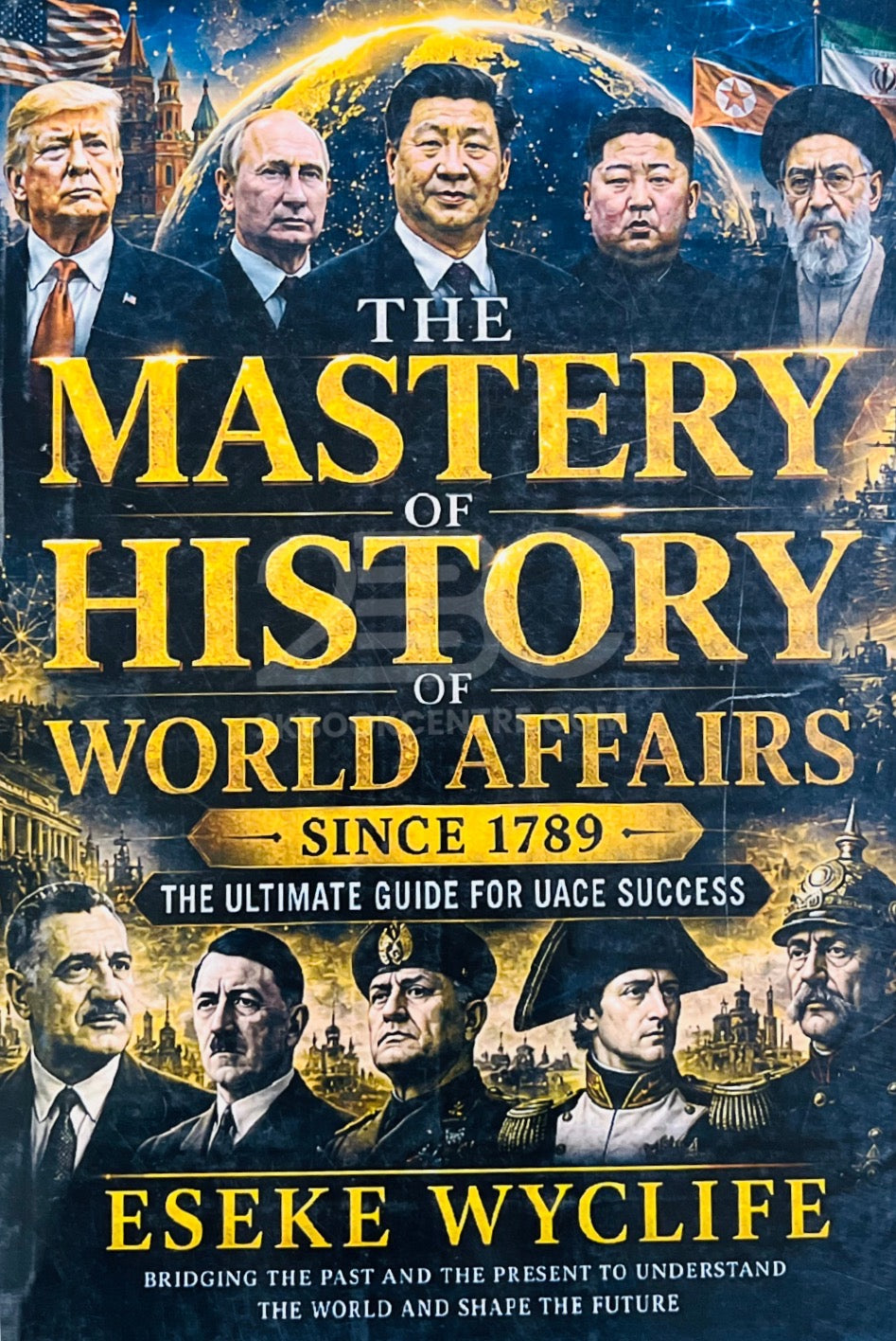 The Mastery of History of World Affairs Since 1789 by Eseke Wyclife