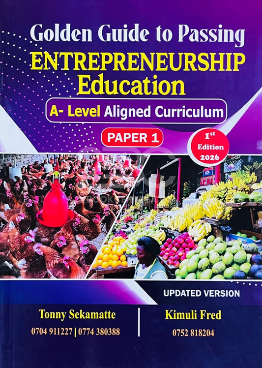 Golden Guide to Passing Entrepreneurship Education (A-Level Aligned Curriculum - Paper 1) by Tonny Sekamatte & Kimuli Fred