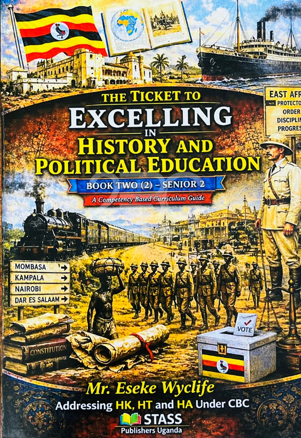 The Ticket to Excelling in History and Political Education (Book Two - Senior 2) by Mr. Eseke Wyclife