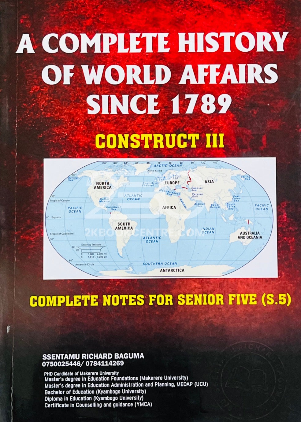 A Complete History of World Affairs Since 1789 (Construct III -Complete Notes For Senior 5) by Ssentamu Richard Baguma