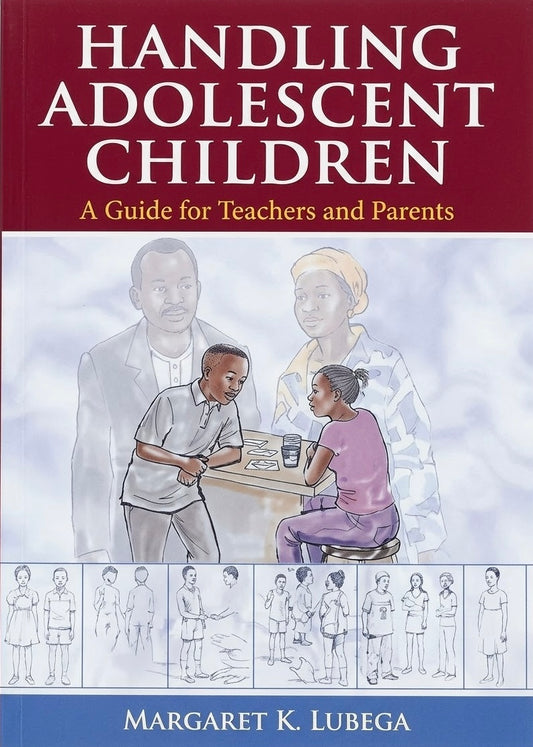 Handling Adolescent Children: A Guide to Teacher and Parents by Margaret K. Lubega