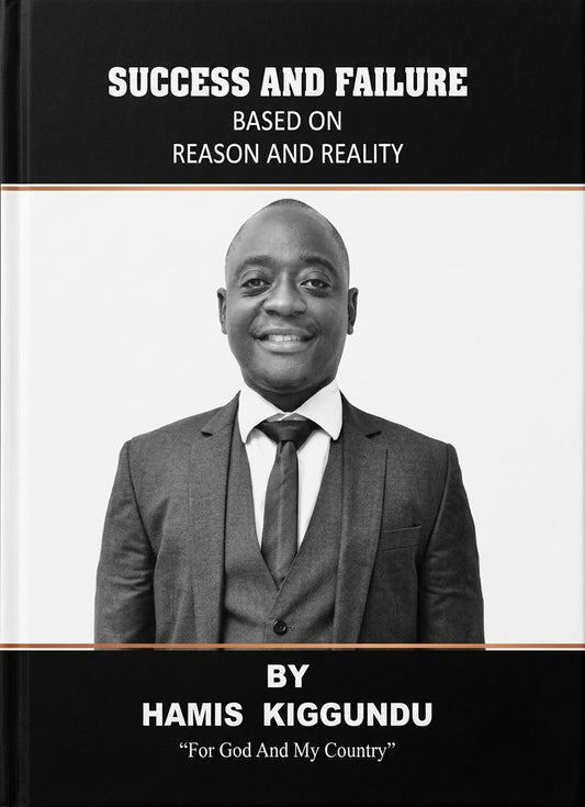 Success and Failure Based on Reason and Reality by Hamis Kiggundu