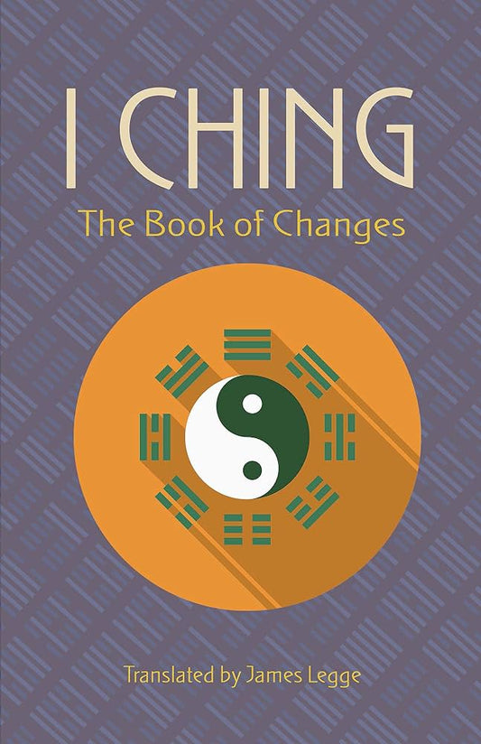 The I Ching, or Book of Changes translated by James Legge