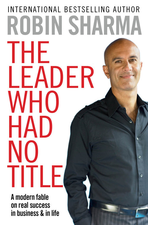 The Leader Who Had No Title by Robin S. Sharma