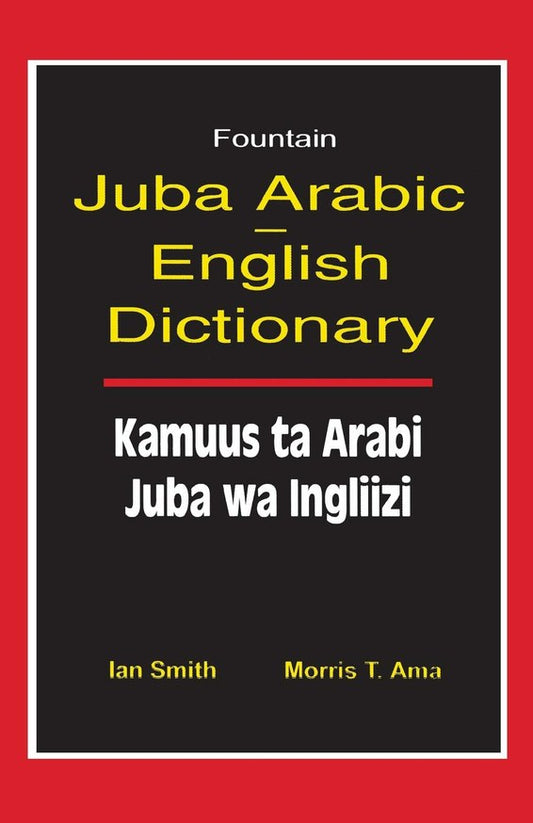 Fountain Juba Arabic-English Dictionary by Ian Smith & Morris T. Ama