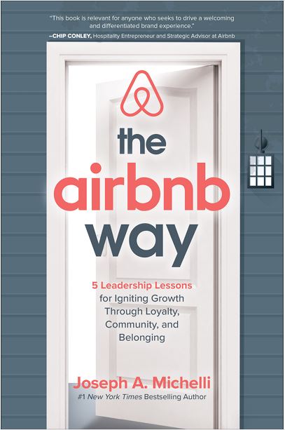 The Airbnb Way: 5 Leadership Lessons for Igniting Growth Through Loyalty, Community, and Belonging by Joseph A. Michelli