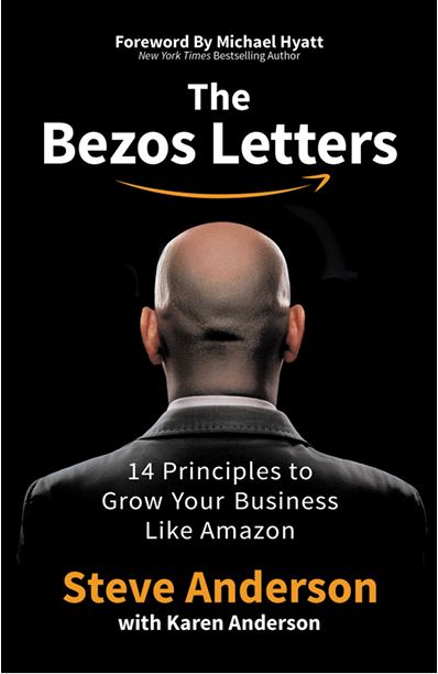 The Bezos Letters: 14 Principles to Grow Your Business Like Amazon by Steve Anderson with Karen Anderson