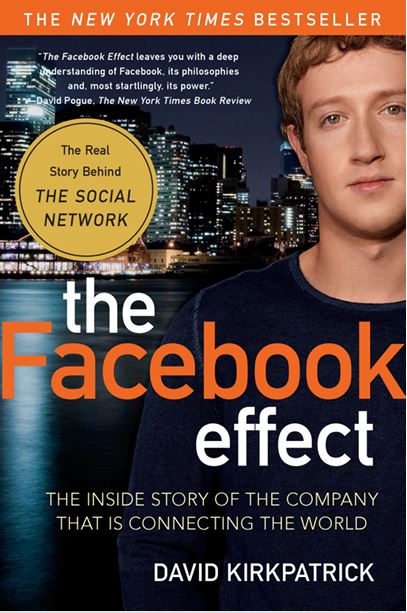 The Facebook Effect: The Inside Story of the Company That Is Connecting the World by David Kirkpatrick