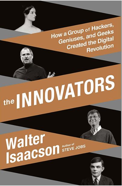 The Innovators: How a Group of Hackers, Geniuses, and Geeks Created the Digital Revolution by Walter Isaacson