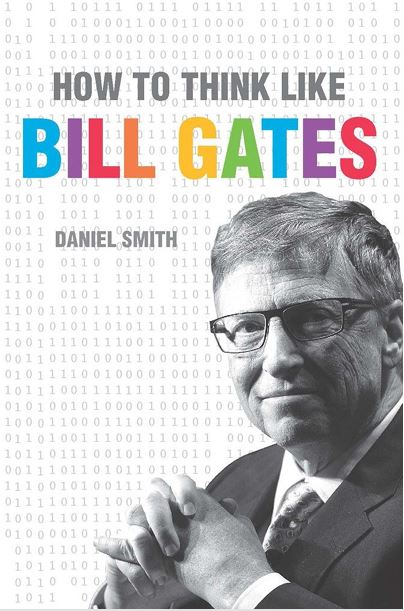 How to Think Like Bill Gates by Daniel Smith