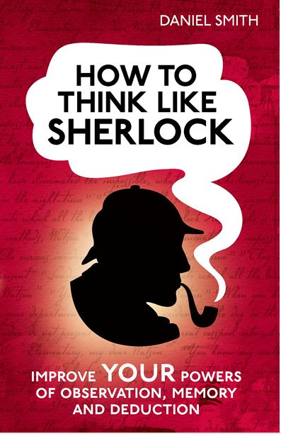 How to Think Like Sherlock by Daniel Smith