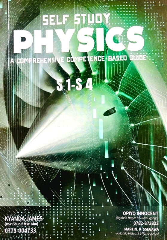 Self Study Physics: A Comprehensive Competence Based Guide S1-S4 by Kyanda James, Opiyo Innocent and Martin K. Ssegawa