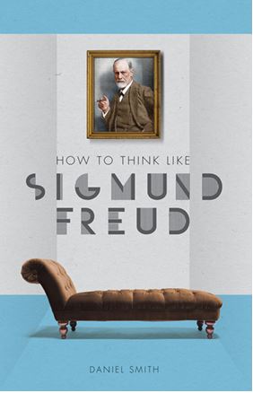 How to Think Like Sigmund Freud by Daniel Smith